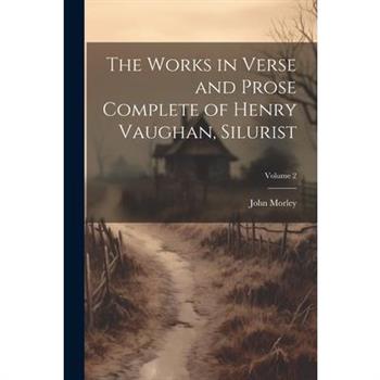 The Works in Verse and Prose Complete of Henry Vaughan, Silurist; Volume 2