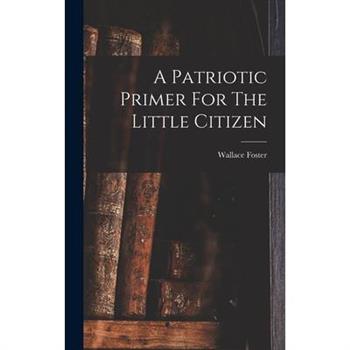 A Patriotic Primer For The Little Citizen