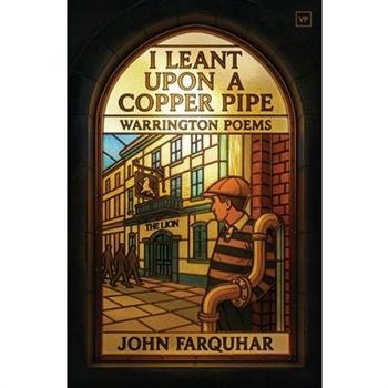 I Leant Upon a Copper Pipe