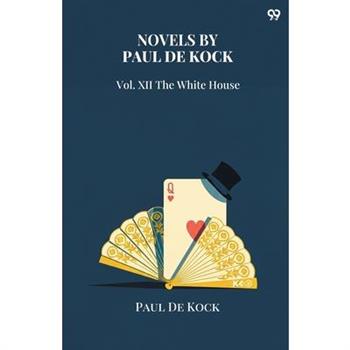 Novels By Paul De Kock Vol. XII The White House