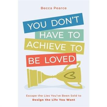You Don't Have to Achieve to Be Loved