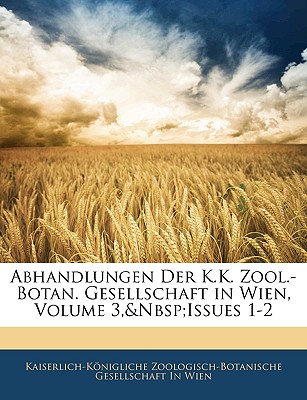 Abhandlungen Der K.K. Zool.-Botan. Gesellschaft in Wien, Volume 3, Issues 1-2