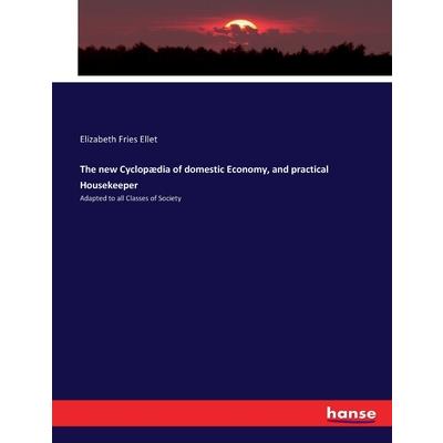 The new Cyclop疆dia of domestic Economy, and practical Housekeeper