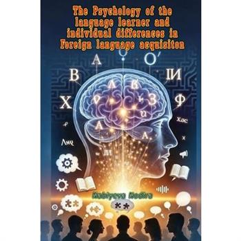The Psychology of the language learner and individual differences in Foreign language acquisiton