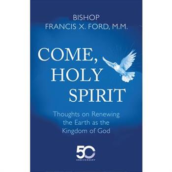 Come, Holy Spirit: Thoughts on Renewing the Earth as the Kingdom of God