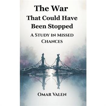 The War That Could Have Been Stopped
