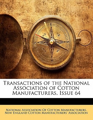 Transactions of the National Association of Cotton Manufacturers, Issue 64