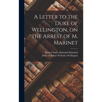 A Letter to the Duke of Wellington, on the Arrest of M. Marinet
