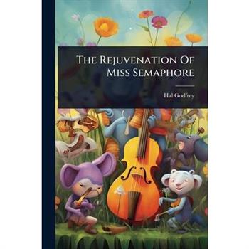 The Rejuvenation Of Miss Semaphore