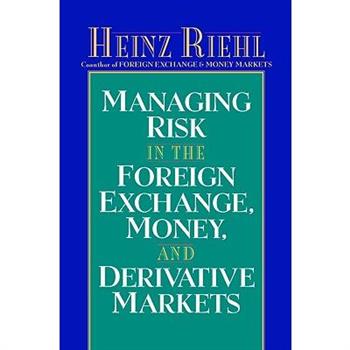 Managing Risk in the Foreign Exchange, Money and Derivative Markets