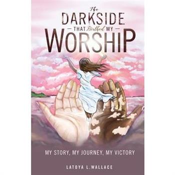 The Darkside that Birthed My Worship