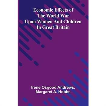 Economic effects of the world war upon women and children in Great Britain