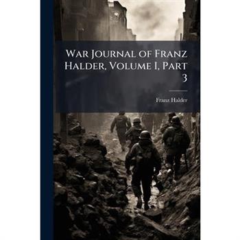 War Journal of Franz Halder, Volume I, Part 3