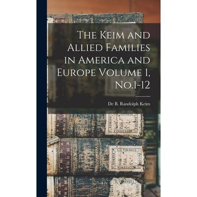 The Keim and Allied Families in America and Europe Volume 1, No.1-12