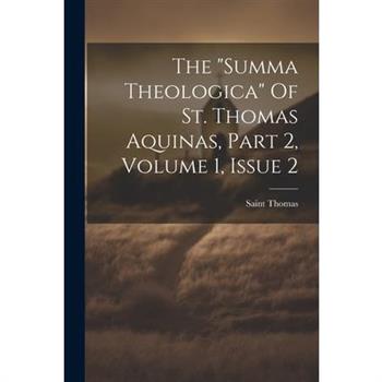 The "summa Theologica" Of St. Thomas Aquinas, Part 2, Volume 1, Issue 2