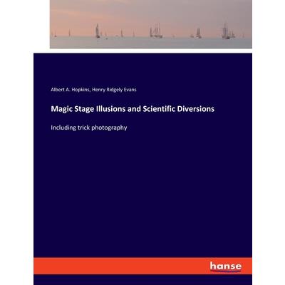Magic Stage Illusions and Scientific Diversions