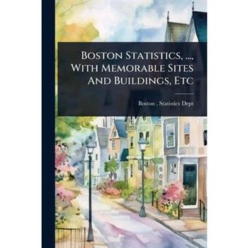 Boston Statistics, ..., With Memorable Sites And Buildings, Etc
