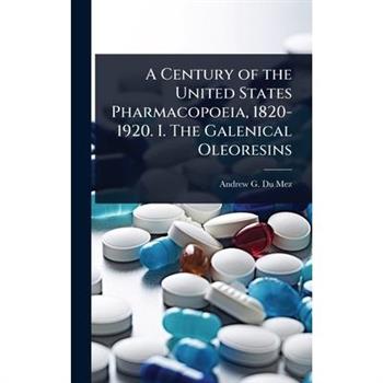 A Century of the United States Pharmacopoeia, 1820-1920. I. The Galenical Oleoresins