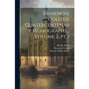 Brasenose College Quatercentenary Monographs .. Volume 2, pt.2
