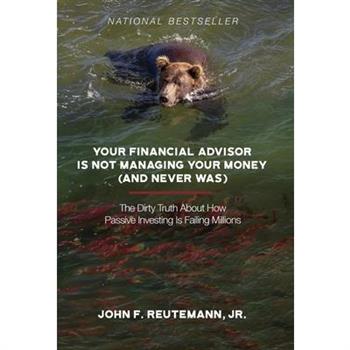 Your Financial Advisor Is Not Managing Your Money (and Never Was)