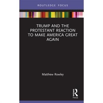 Trump and the Protestant Reaction to Make America Great Again