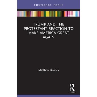 Trump and the Protestant Reaction to Make America Great Again