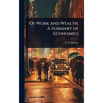 Of Work and Wealth, A Summary of Economics