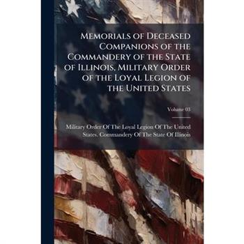 Memorials of Deceased Companions of the Commandery of the State of Illinois, Military Order of the Loyal Legion of the United States