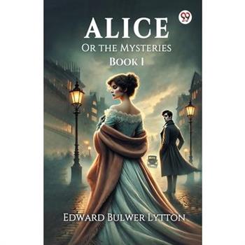 Alice Or the Mysteries Book I