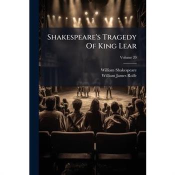 Shakespeare’s Tragedy of King Lear, Volume 20