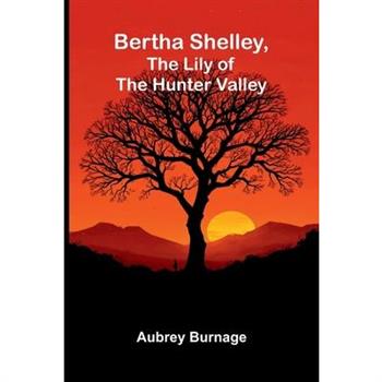 Bertha Shelley, the Lily of the Hunter Valley