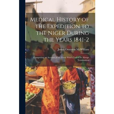 Medical History of the Expedition to the Niger During the Years 1841-2
