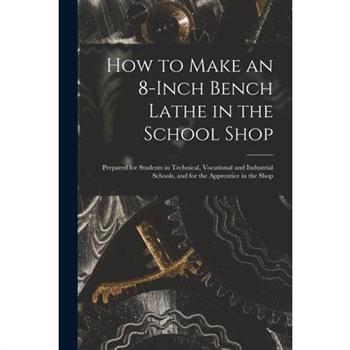 How to Make an 8-Inch Bench Lathe in the School Shop