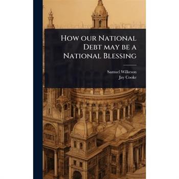 How our National Debt may be a National Blessing