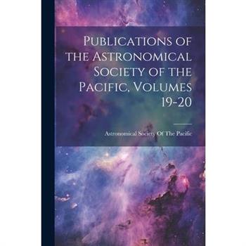 Publications of the Astronomical Society of the Pacific, Volumes 19-20