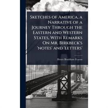 Sketches of America, a Narrative of a Journey Through the Eastern and Western States, With Remarks On Mr. Birkbeck’s ’notes’ and ’letters’