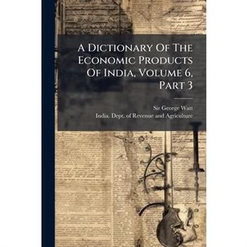 A Dictionary Of The Economic Products Of India, Volume 6, Part 3