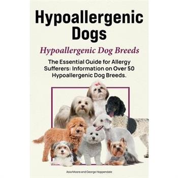 Hypoallergenic Dogs. Hypoallergenic Dog Breeds. The Essential Guide for Allergy Sufferers