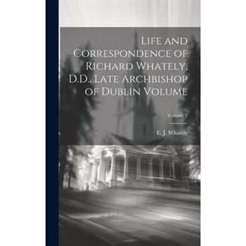 Life and Correspondence of Richard Whately, D.D., Late Archbishop of Dublin Volume; Volume 2