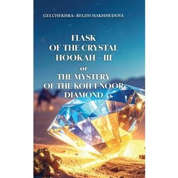 FLASK OF CRYSTAL HOOKAH-III or THE MYSTERY OF THE KOH-I-NOOR DIAMOND