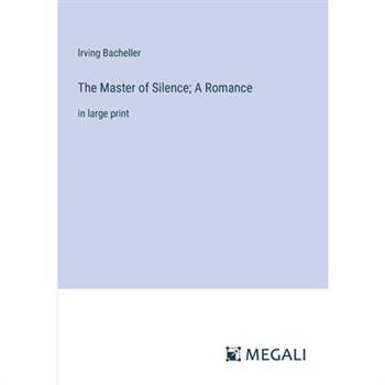 The Master of Silence; A Romance