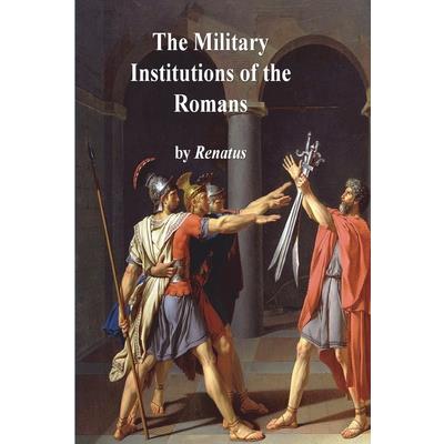 The Military Institutions of the Romans