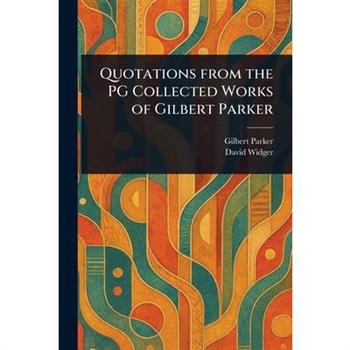 Quotations From the PG Collected Works of Gilbert Parker