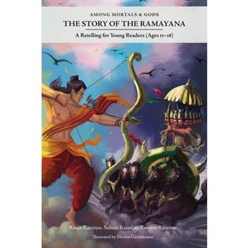 Among Mortals & Gods The Story of the Ramayana