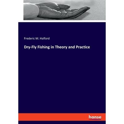 Dry-Fly Fishing in Theory and Practice