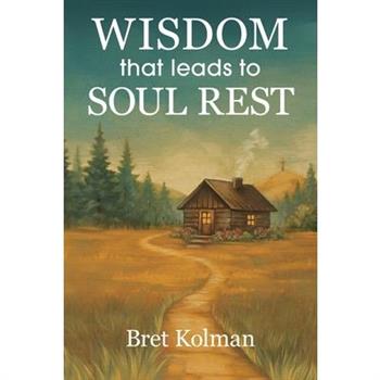 Wisdom That Leads to Soul Rest