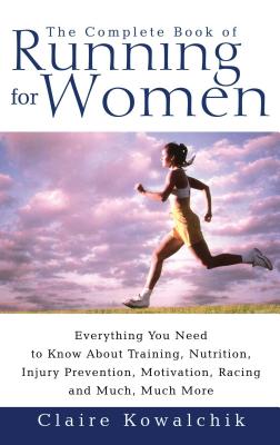 The Complete Book of Running for Women: Everything You Need to Know about Traini
