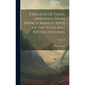 Fabliaux or Tales, Abridged From French Manuscripts of the XIIth and XIIIth Centuries; Volume II