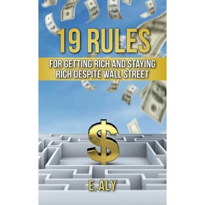 19 Rules for Getting Rich and Staying Rich Despite Wall Street