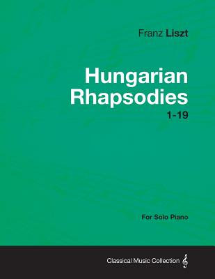 Hungarian Rhapsodies 1-19 - For Solo Piano